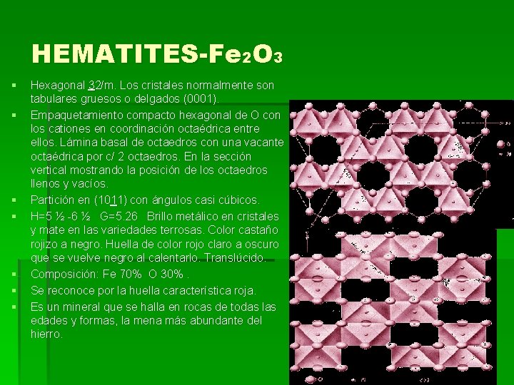 HEMATITES-Fe 2 O 3 § § § § Hexagonal 32/m. Los cristales normalmente son