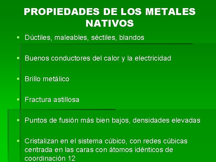 PROPIEDADES DE LOS METALES NATIVOS § Dúctiles, maleables, séctiles, blandos § Buenos conductores del