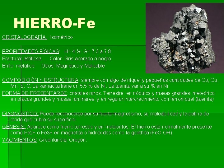 HIERRO-Fe CRISTALOGRAFÍA: Isométrico PROPIEDADES FÍSICAS: H= 4 ½ G= 7. 3 a 7. 9