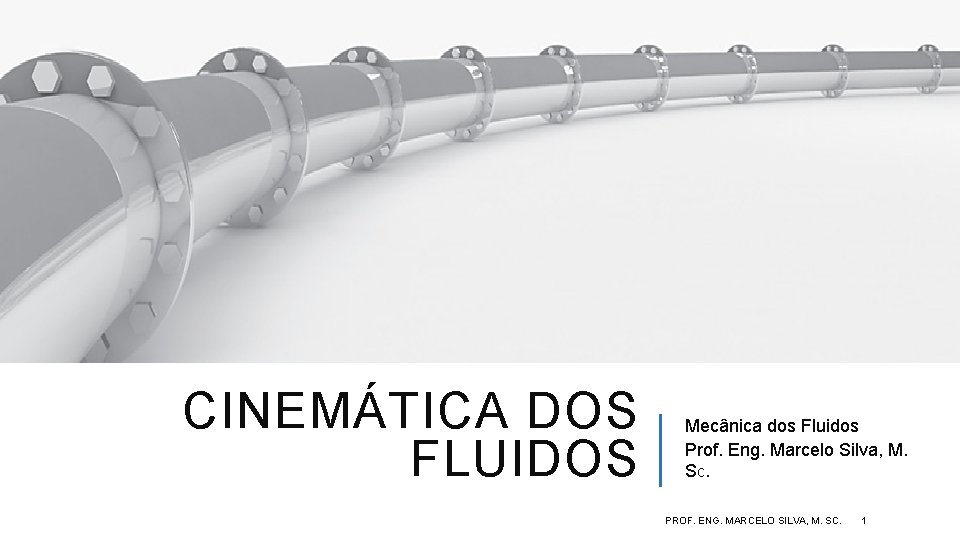 CINEMÁTICA DOS FLUIDOS Mecânica dos Fluidos Prof. Eng. Marcelo Silva, M. Sc. PROF. ENG.