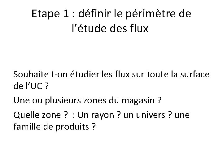 Etape 1 : définir le périmètre de l’étude des flux Souhaite t-on étudier les