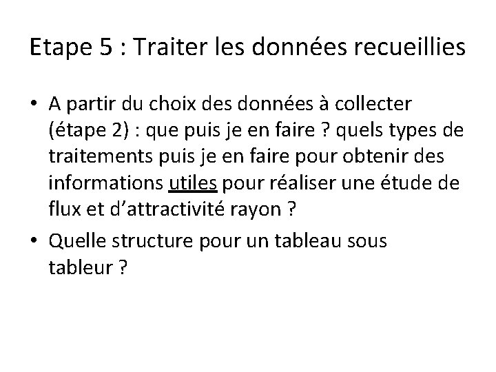 Etape 5 : Traiter les données recueillies • A partir du choix des données