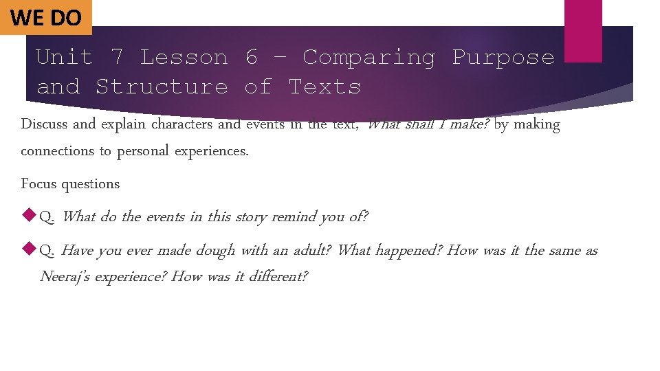 WE DO Unit 7 Lesson 6 – Comparing Purpose and Structure of Texts Discuss WE DO Unit 7 Lesson 6 – Comparing Purpose and Structure of Texts Discuss