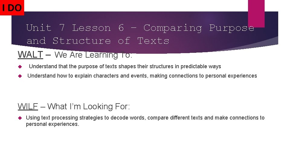 I DO Unit 7 Lesson 6 – Comparing Purpose and Structure of Texts WALT I DO Unit 7 Lesson 6 – Comparing Purpose and Structure of Texts WALT
