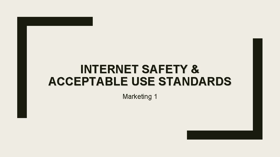 INTERNET SAFETY & ACCEPTABLE USE STANDARDS Marketing 1 