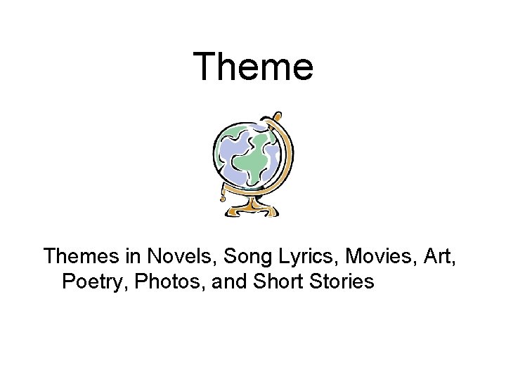 Themes in Novels, Song Lyrics, Movies, Art, Poetry, Photos, and Short Stories 