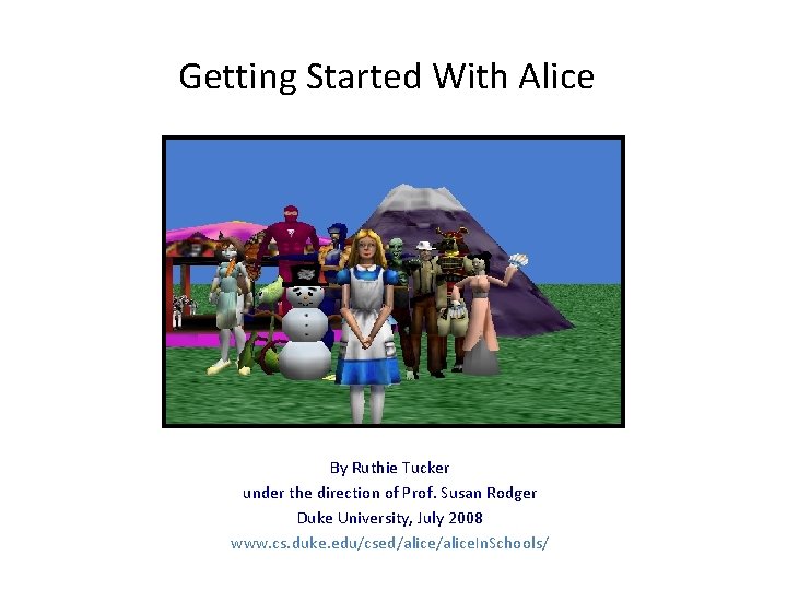 Getting Started With Alice By Ruthie Tucker under the direction of Prof. Susan Rodger