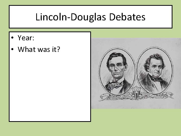 Lincoln-Douglas Debates • Year: • What was it? 