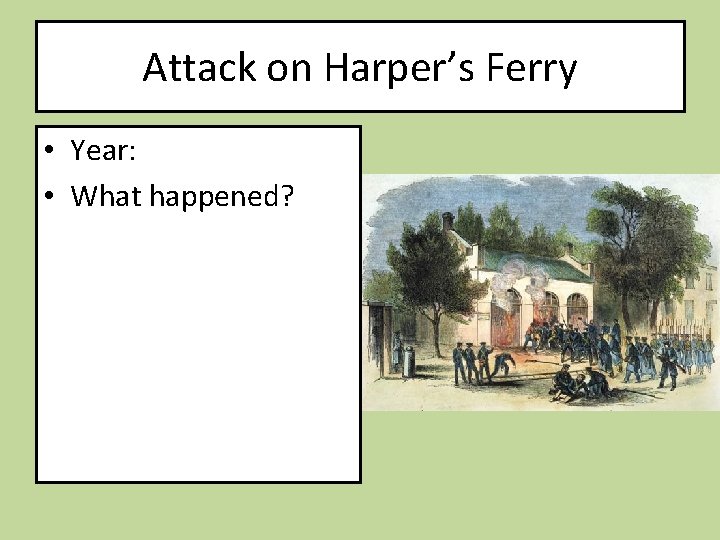 Attack on Harper’s Ferry • Year: • What happened? 