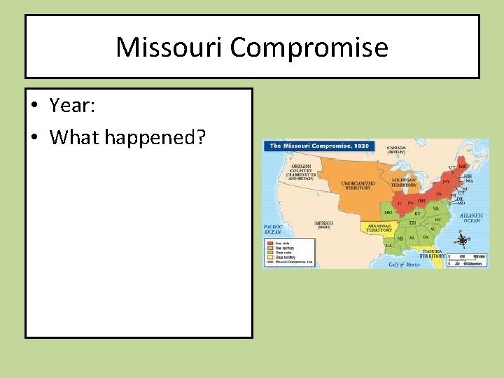 Missouri Compromise • Year: • What happened? 