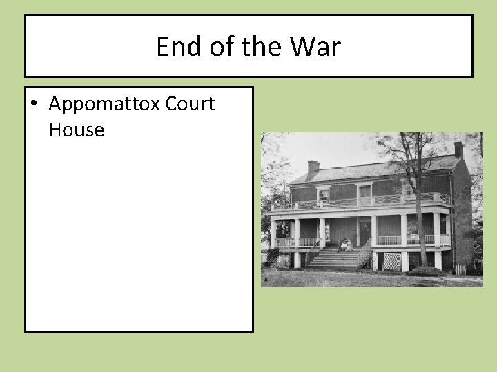 End of the War • Appomattox Court House 