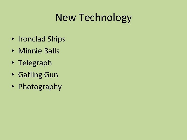 New Technology • • • Ironclad Ships Minnie Balls Telegraph Gatling Gun Photography 