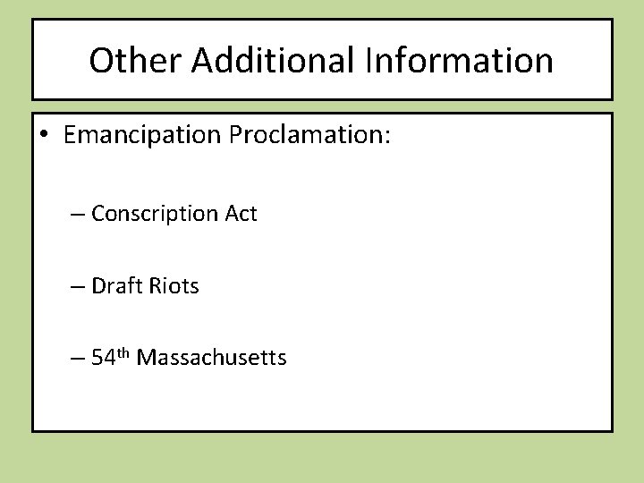 Other Additional Information • Emancipation Proclamation: – Conscription Act – Draft Riots – 54