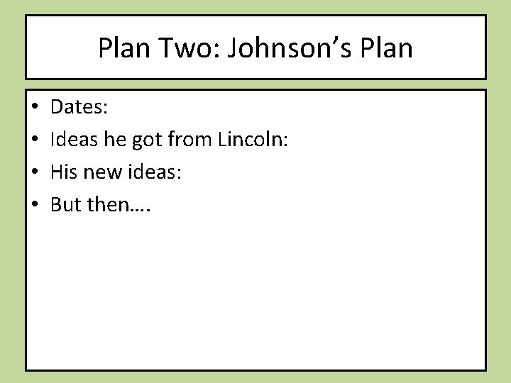 Plan Two: Johnson’s Plan • • Dates: Ideas he got from Lincoln: His new