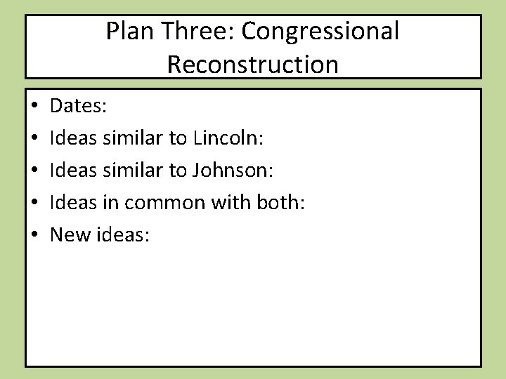 Plan Three: Congressional Reconstruction • • • Dates: Ideas similar to Lincoln: Ideas similar
