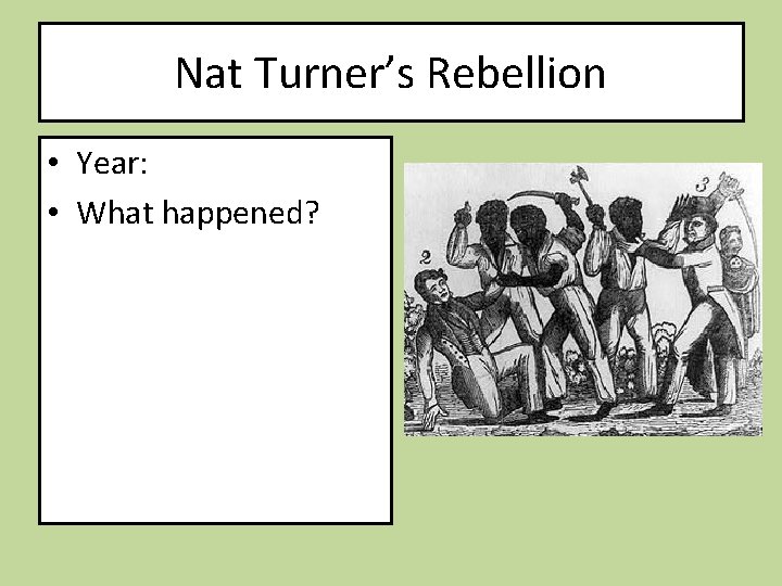 Nat Turner’s Rebellion • Year: • What happened? 