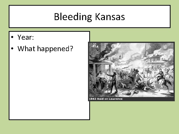 Bleeding Kansas • Year: • What happened? 