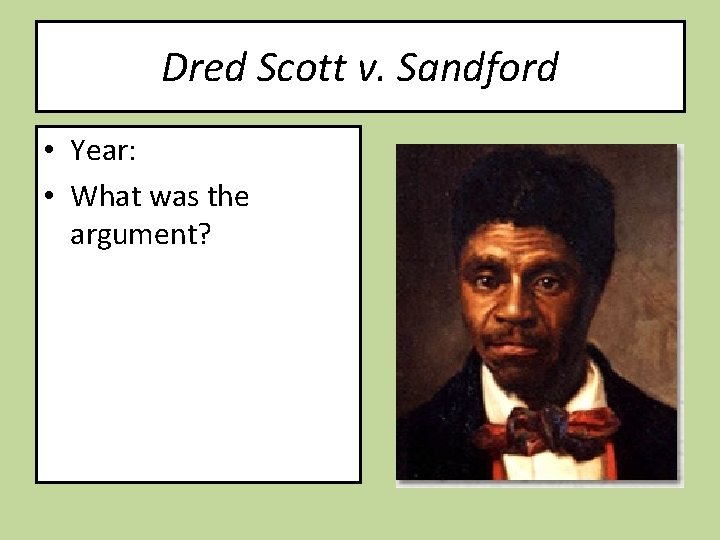 Dred Scott v. Sandford • Year: • What was the argument? 