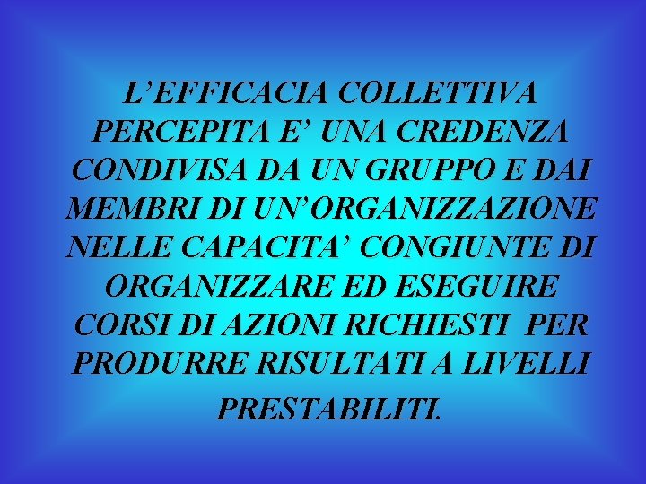 L’EFFICACIA COLLETTIVA PERCEPITA E’ UNA CREDENZA CONDIVISA DA UN GRUPPO E DAI MEMBRI DI