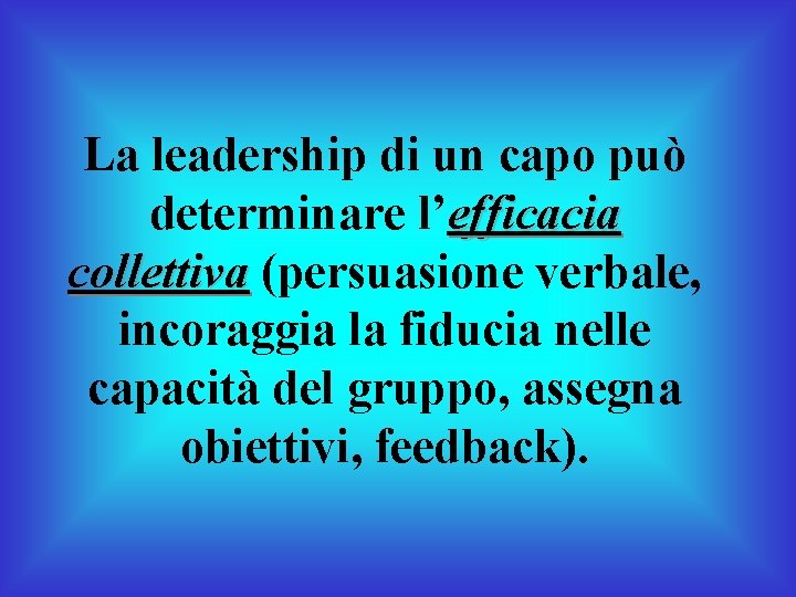 La leadership di un capo può determinare l’efficacia collettiva (persuasione verbale, incoraggia la fiducia