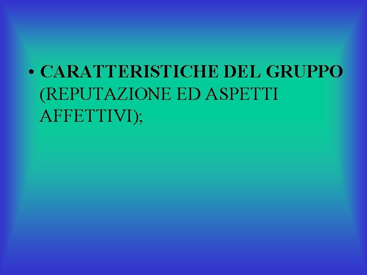  • CARATTERISTICHE DEL GRUPPO (REPUTAZIONE ED ASPETTI AFFETTIVI); 