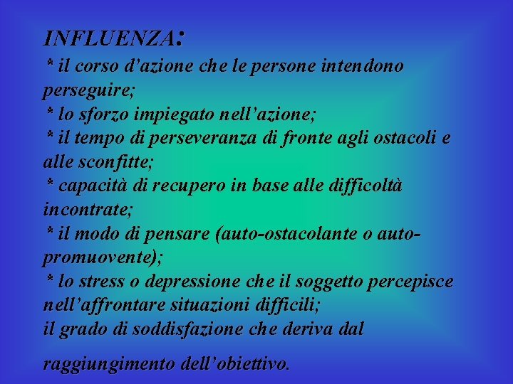 INFLUENZA: * il corso d’azione che le persone intendono perseguire; * lo sforzo impiegato