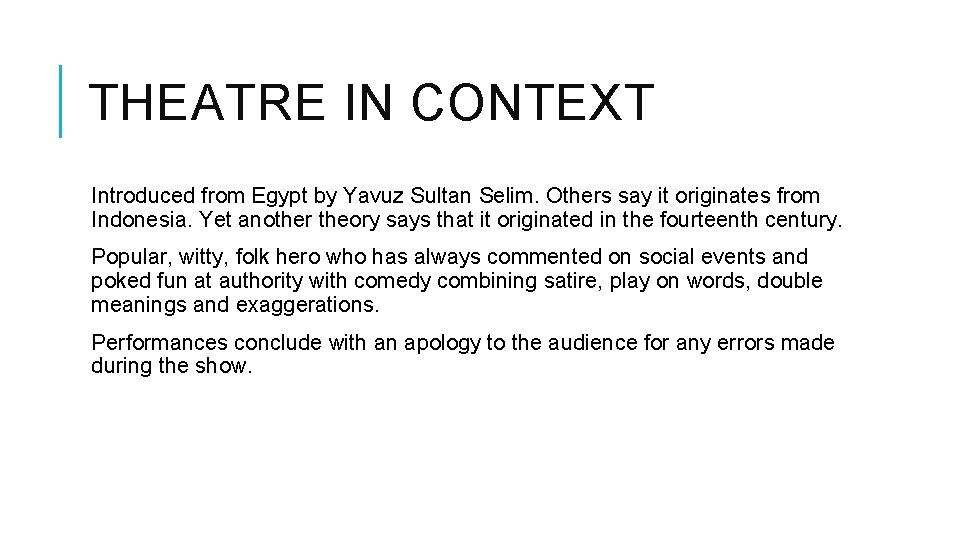THEATRE IN CONTEXT Introduced from Egypt by Yavuz Sultan Selim. Others say it originates