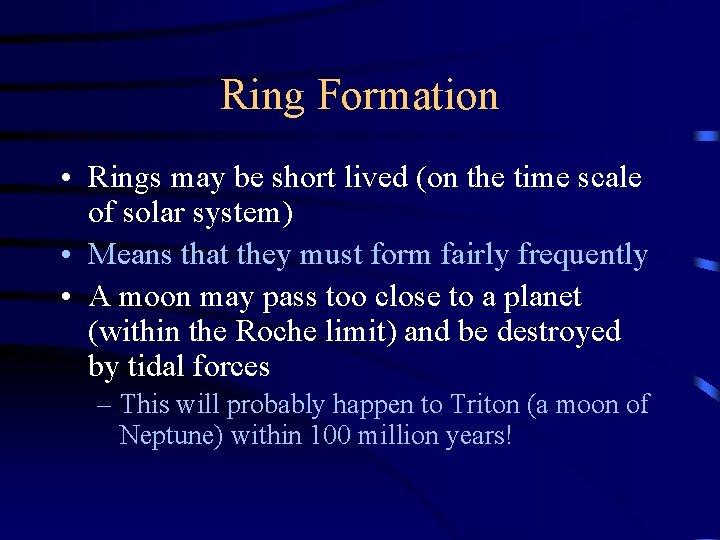 Ring Formation • Rings may be short lived (on the time scale of solar