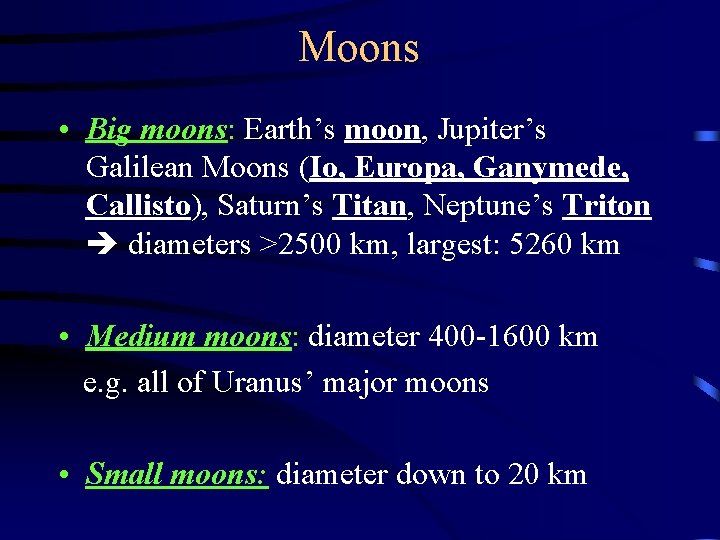 Moons • Big moons: Earth’s moon, Jupiter’s Galilean Moons (Io, Europa, Ganymede, Callisto), Saturn’s
