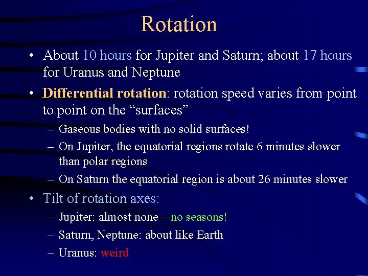 Rotation • About 10 hours for Jupiter and Saturn; about 17 hours for Uranus