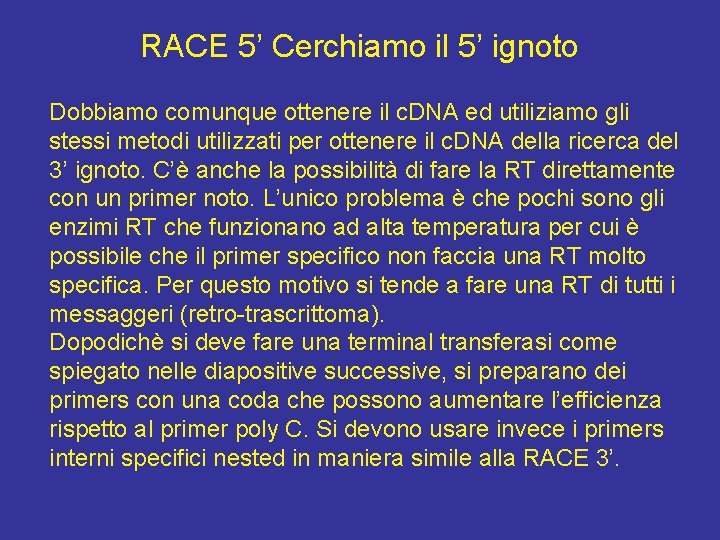 RACE 5’ Cerchiamo il 5’ ignoto Dobbiamo comunque ottenere il c. DNA ed utiliziamo