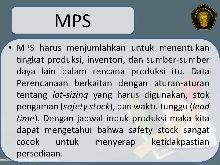 MPS • MPS harus menjumlahkan untuk menentukan tingkat produksi, inventori, dan sumber-sumber daya lain