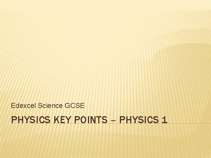 Edexcel Science GCSE PHYSICS KEY POINTS – PHYSICS 1 