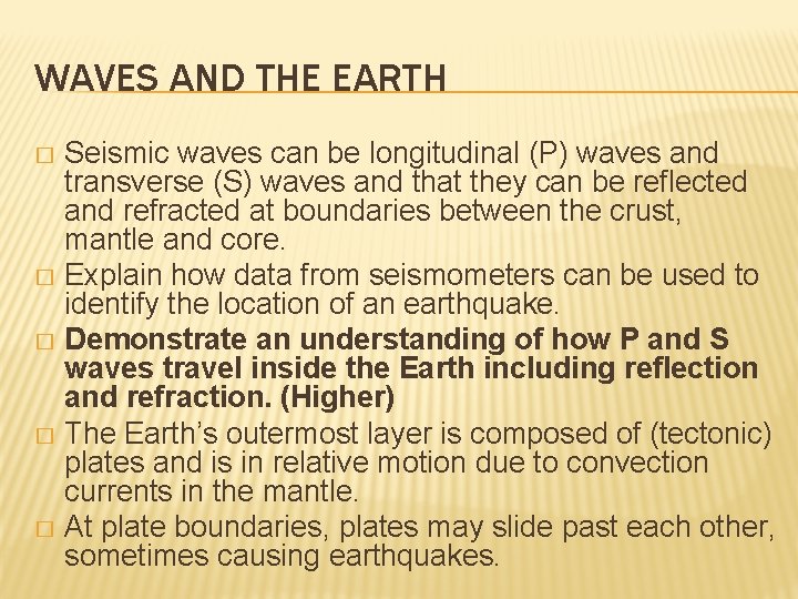 WAVES AND THE EARTH Seismic waves can be longitudinal (P) waves and transverse (S)