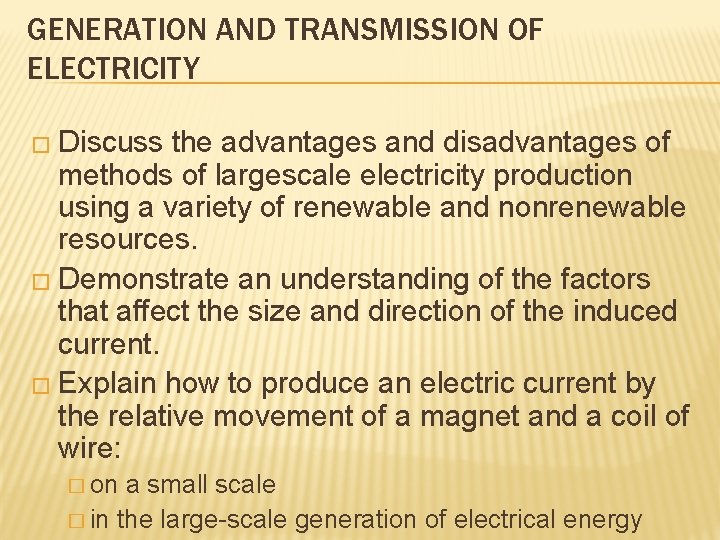 GENERATION AND TRANSMISSION OF ELECTRICITY � Discuss the advantages and disadvantages of methods of