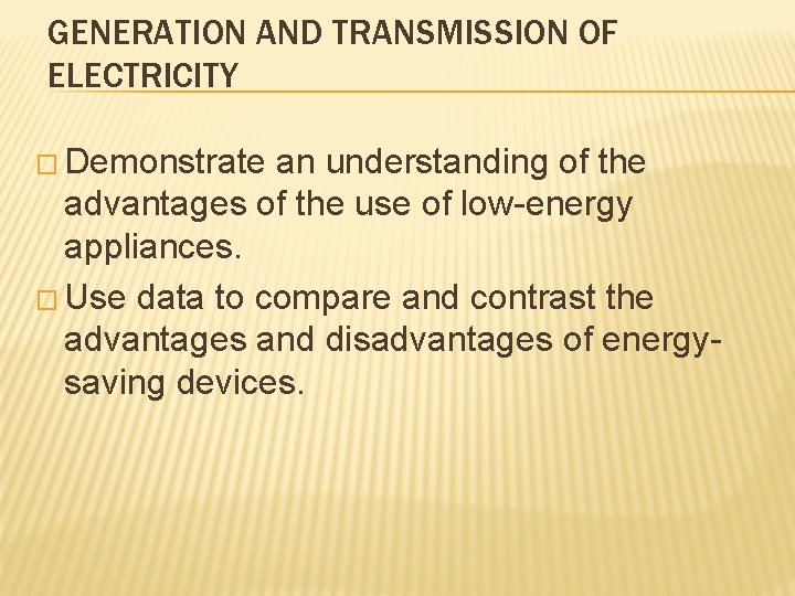 GENERATION AND TRANSMISSION OF ELECTRICITY � Demonstrate an understanding of the advantages of the