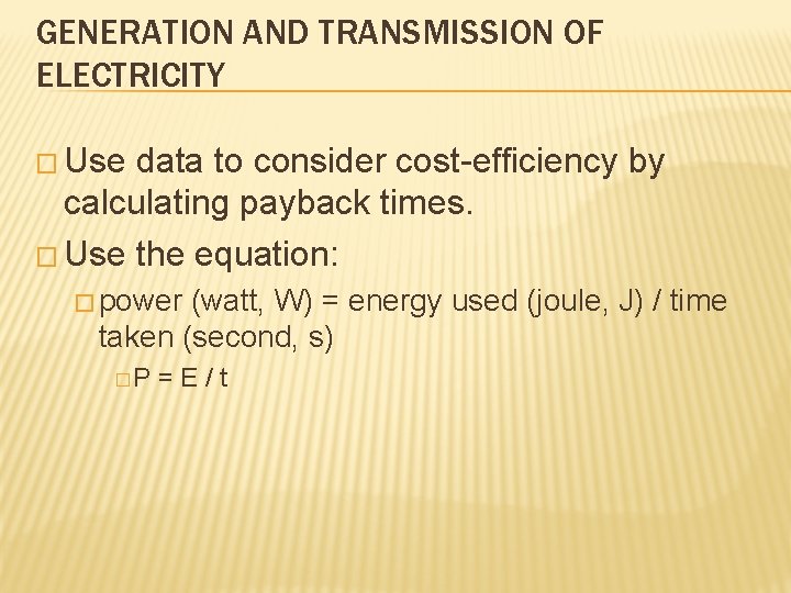 GENERATION AND TRANSMISSION OF ELECTRICITY � Use data to consider cost-efficiency by calculating payback