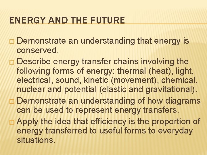 ENERGY AND THE FUTURE � Demonstrate an understanding that energy is conserved. � Describe