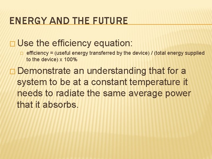 ENERGY AND THE FUTURE � Use � the efficiency equation: efficiency = (useful energy