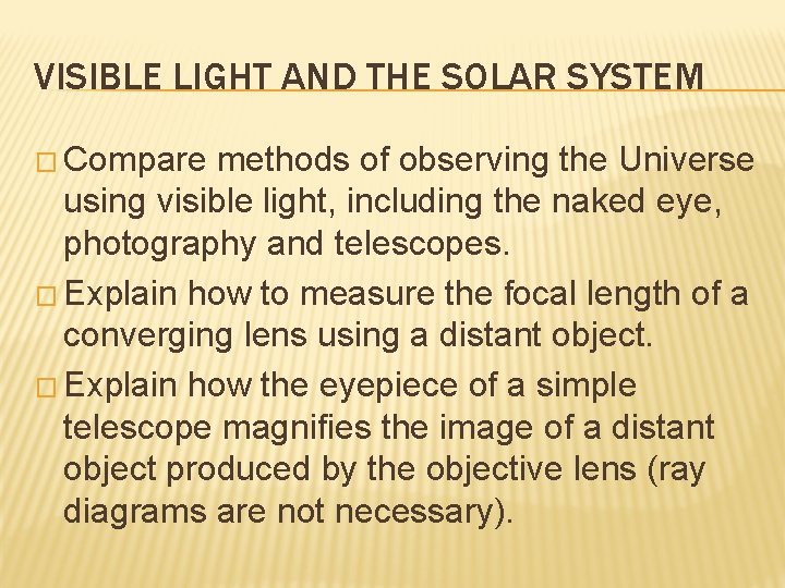 VISIBLE LIGHT AND THE SOLAR SYSTEM � Compare methods of observing the Universe using
