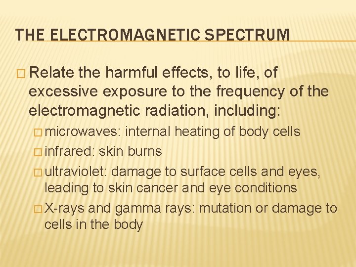 THE ELECTROMAGNETIC SPECTRUM � Relate the harmful effects, to life, of excessive exposure to