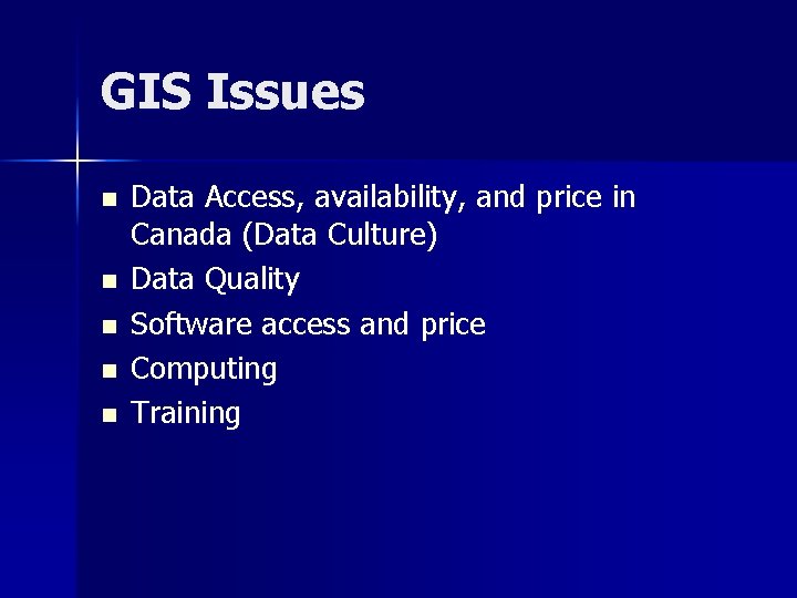 GIS Issues n n n Data Access, availability, and price in Canada (Data Culture)