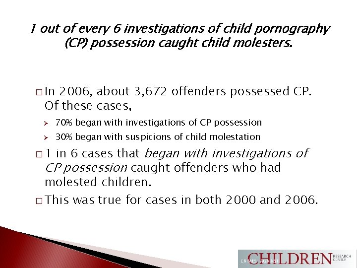 1 out of every 6 investigations of child pornography (CP) possession caught child molesters.