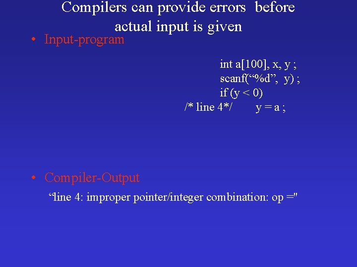 Compilers can provide errors before actual input is given • Input-program int a[100], x,