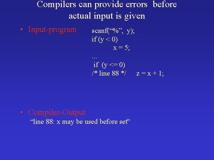 Compilers can provide errors before actual input is given • Input-program scanf(“%”, y); if