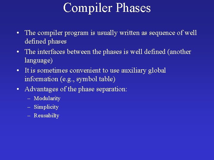 Compiler Phases • The compiler program is usually written as sequence of well defined