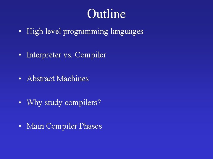 Outline • High level programming languages • Interpreter vs. Compiler • Abstract Machines •