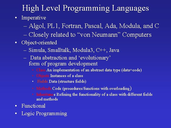 High Level Programming Languages • Imperative – Algol, PL 1, Fortran, Pascal, Ada, Modula,