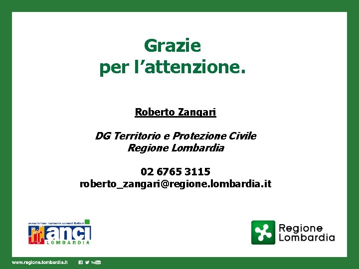 Grazie per l’attenzione. Roberto Zangari DG Territorio e Protezione Civile Regione Lombardia 02 6765