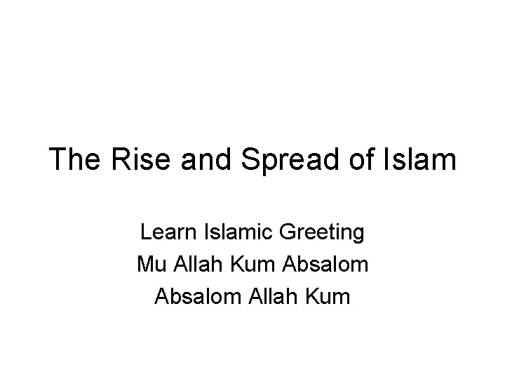 The Rise and Spread of Islam Learn Islamic Greeting Mu Allah Kum Absalom Allah